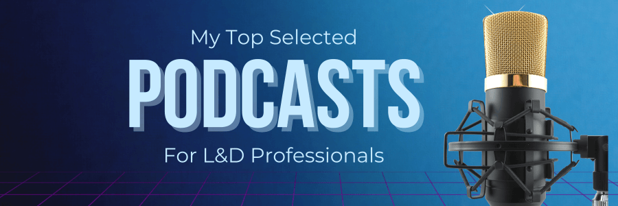 My Top Podcast Selection to Level Up Your L&D Game